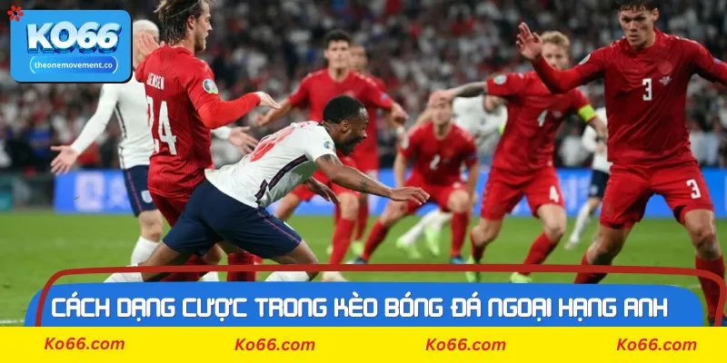 Bí kíp để vào kèo bóng đá ngoại hạng anh hiệu quả hơn