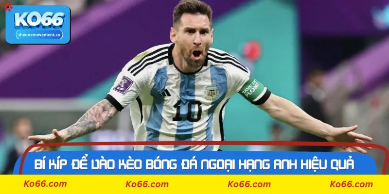 Cách dạng cược cơ bản trong kèo bóng đá ngoại hạng anh tại Ko66