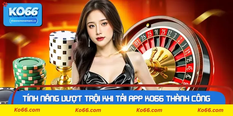 Tại sao nên tải APP Ko66 về thiết bị để sử dụng