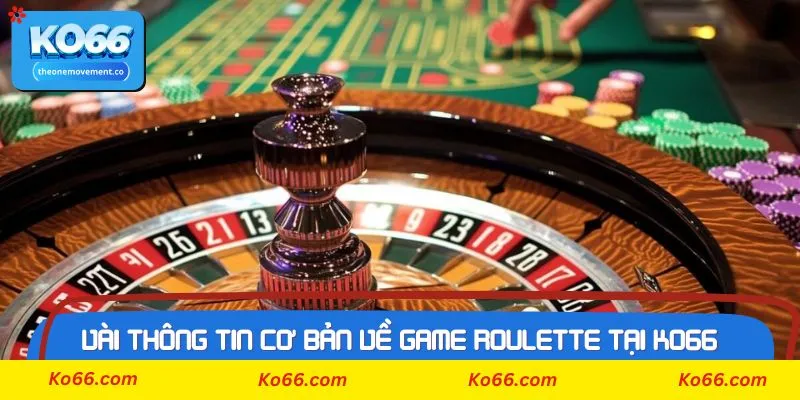 Vài thông tin cơ bản về game Roulette tại Ko66